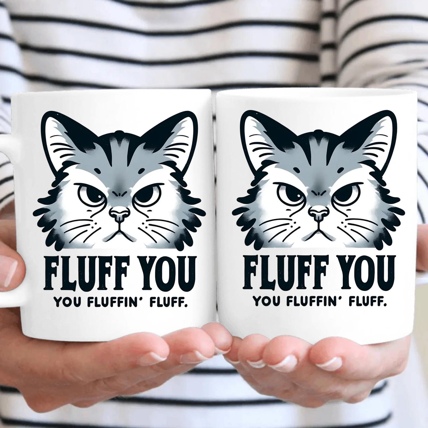 Fluff You, You Fluffin' Fluff Cat Mug