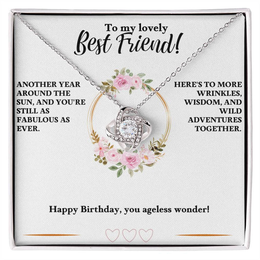 To My Best Friend, Happy Birthday You Ageless Wonder - Love Knot Necklace